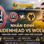 Nhận định trận đấu Maidenhead vs Wolves (01h30, 23/07) chi tiết từ chuyên gia Thapcamtv.